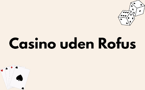 Casino Uden Casinoer Uden ROFUS En Guide til Frie Spil